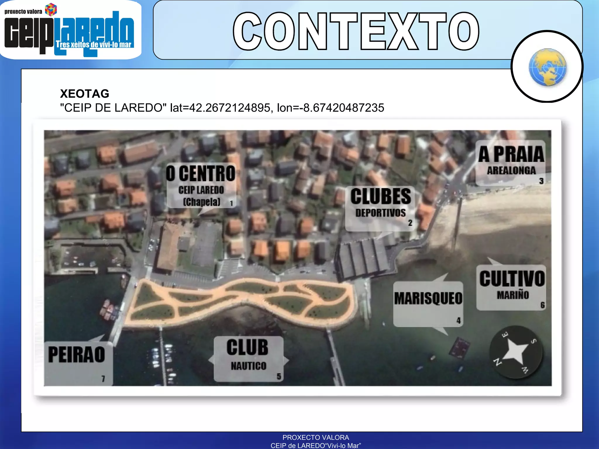 CONTEXTO XEOTAG &quot;CEIP DE LAREDO&quot; lat=42.2672124895, lon=-8.67420487235 PROXECTO VALORA CEIP de LAREDO“Vivi-lo Mar” 