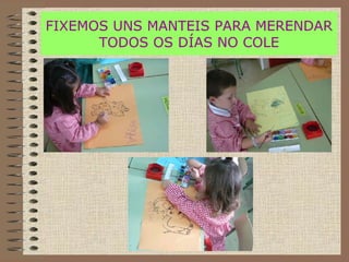 FIXEMOS UNS MANTEIS PARA MERENDAR TODOS OS DÍAS NO COLE 