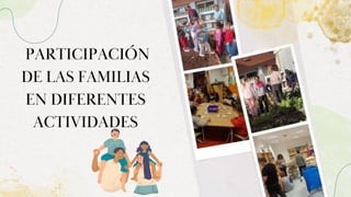 PARTICIPACIÓN
DE LAS FAMILIAS
EN DIFERENTES
ACTIVIDADES
 