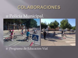  Policía Municipal.
 Programa de Educación Vial
 