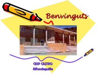 Benvinguts

CEIP CASTRO
Alfondeguilla

 
