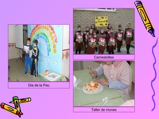 Carnestoltes

Dia de la Pau

Taller de mones

 