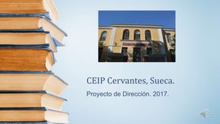 CEIP Cervantes, Sueca.
Proyecto de Dirección. 2017.
 