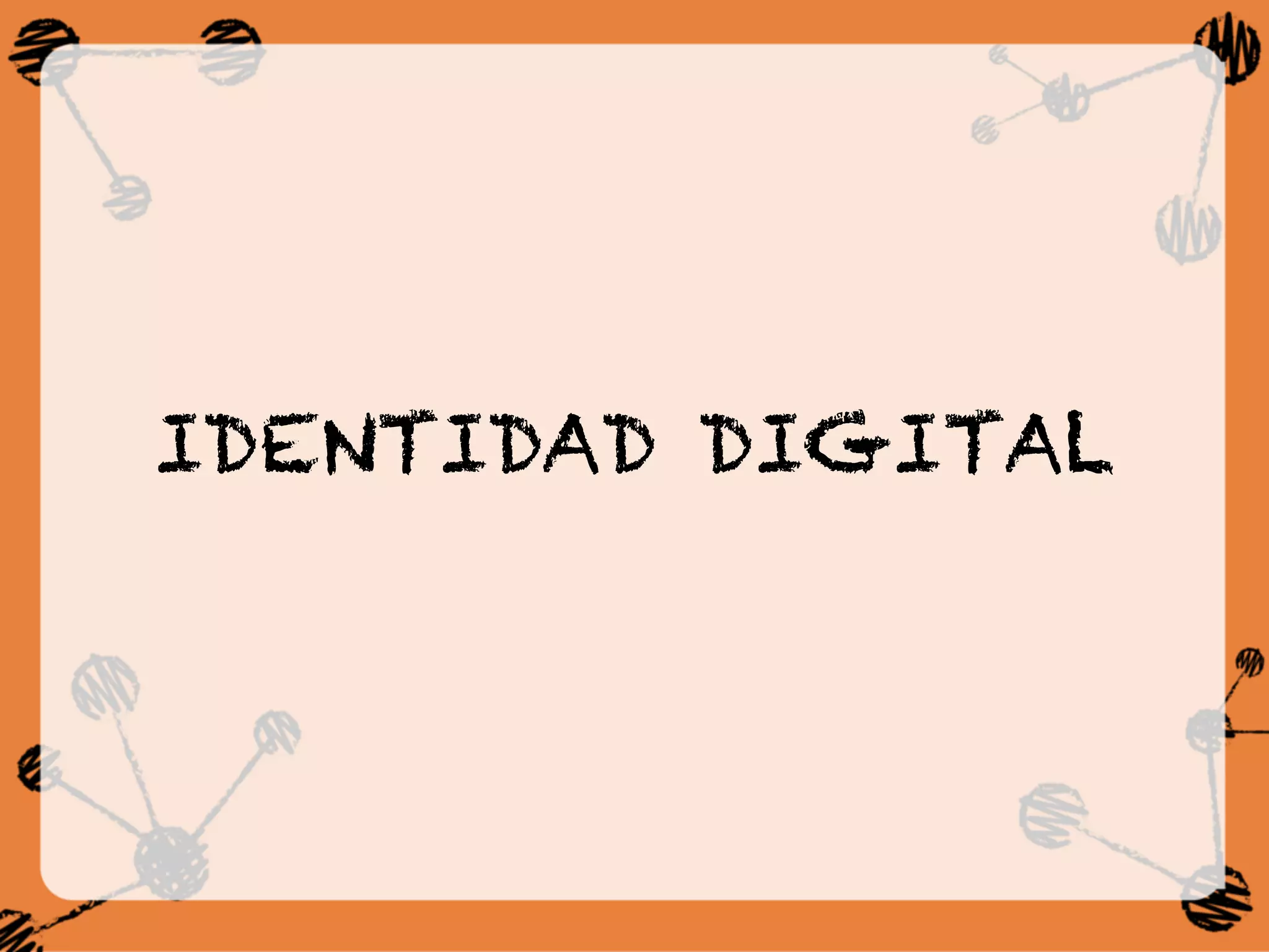 IDENTIDAD DIGITAL
 