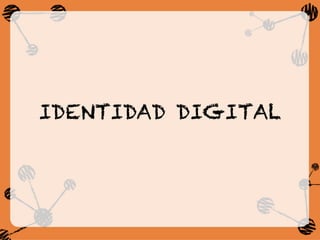 IDENTIDAD DIGITAL
 