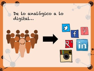 De lo analógico a lo
digital…
 