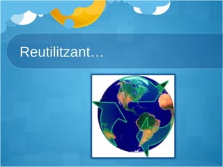 Reutilitzant… 