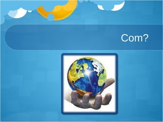 Com? 