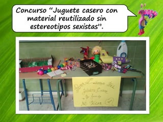 Concurso “Juguete casero con
material reutilizado sin
estereotipos sexistas”.
 