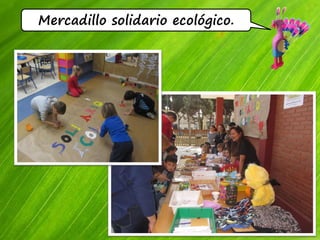 Mercadillo solidario ecológico.
 