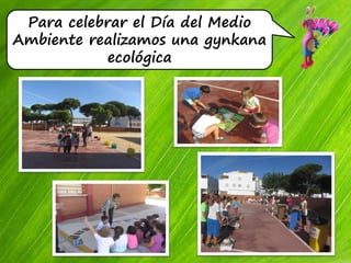 Para celebrar el Día del Medio
Ambiente realizamos una gynkana
ecológica
 