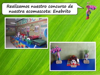 Realizamos nuestro concurso de
nuestra ecomascota: Enebrito
 