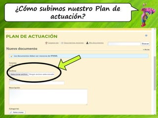 ¿Cómo subimos nuestro Plan de
actuación?
 
