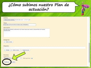 ¿Cómo subimos nuestro Plan de
actuación?
 