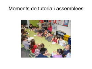 Moments de tutoria i assemblees 