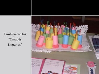 También con los
“Canapés
Literarios”
 