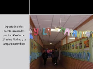 Exposición de los
cuentos realizados
por los niños/as de
2º sobre Aladino y la
lámpara maravillosa
 