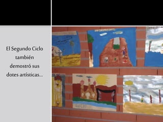 El Segundo Ciclo
también
demostró sus
dotes artísticas…
 