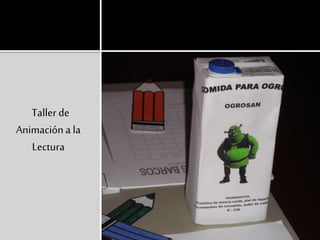 Taller de
Animación a la
Lectura
 