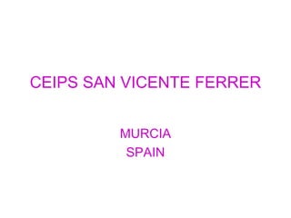 CEIPS SAN VICENTE FERRER
MURCIA
SPAIN

 