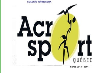 COLEGIO TORRECERA
Curso 2013 - 2014
Unidad didáctica
ACROSPORT
 