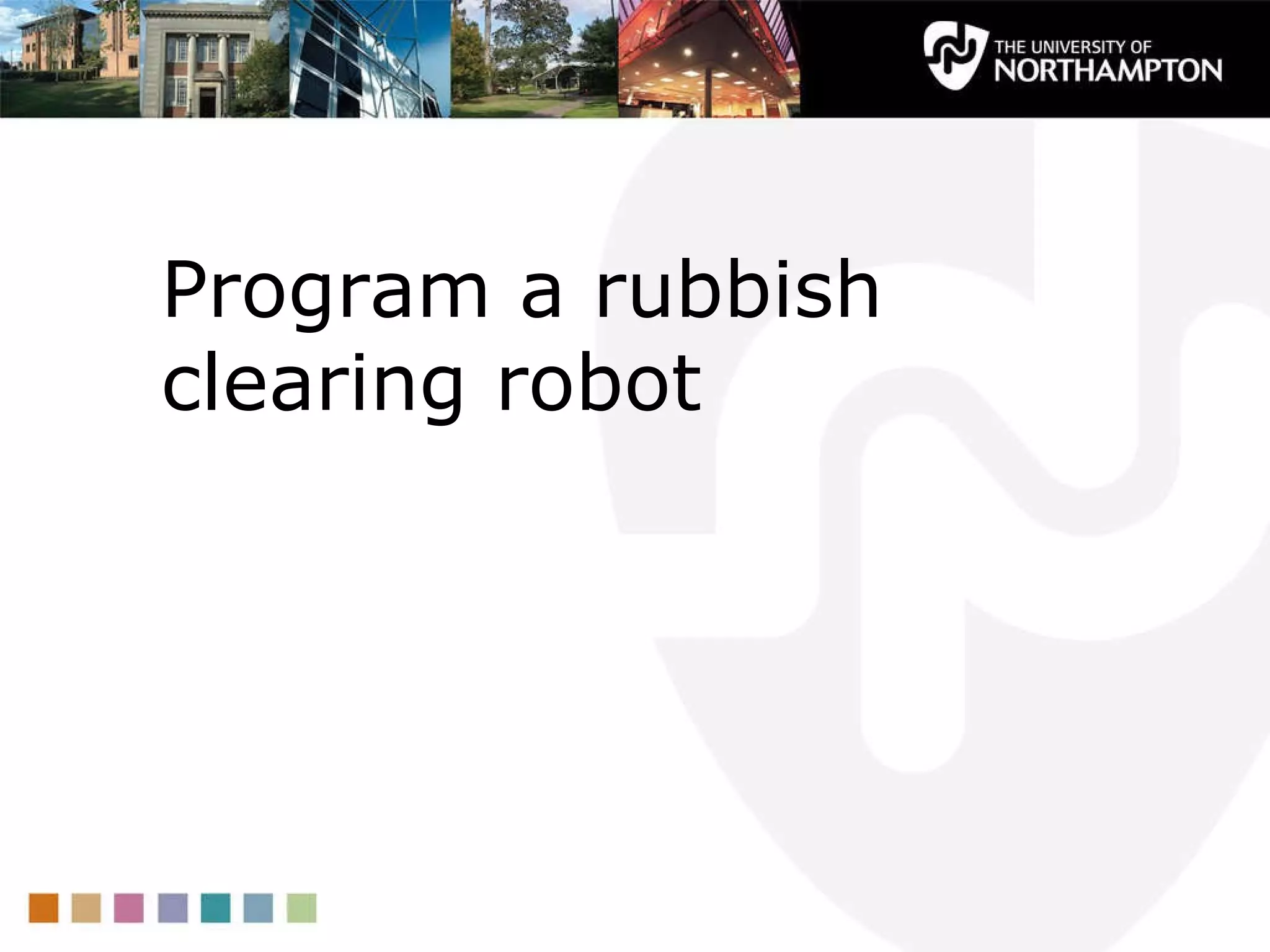 Program a rubbish clearing robot 