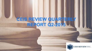 CEIS REVIEW QUARTERLY
REPORT Q2-2015
 