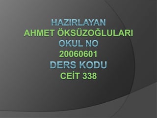 HazIrlayanAhmet ÖKSÜZOĞLULARIOkul No20060601ders koduCEİT 338 