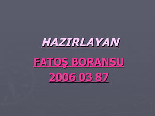 HAZIRLAYAN FATOŞ BORANSU 2006 03 87 