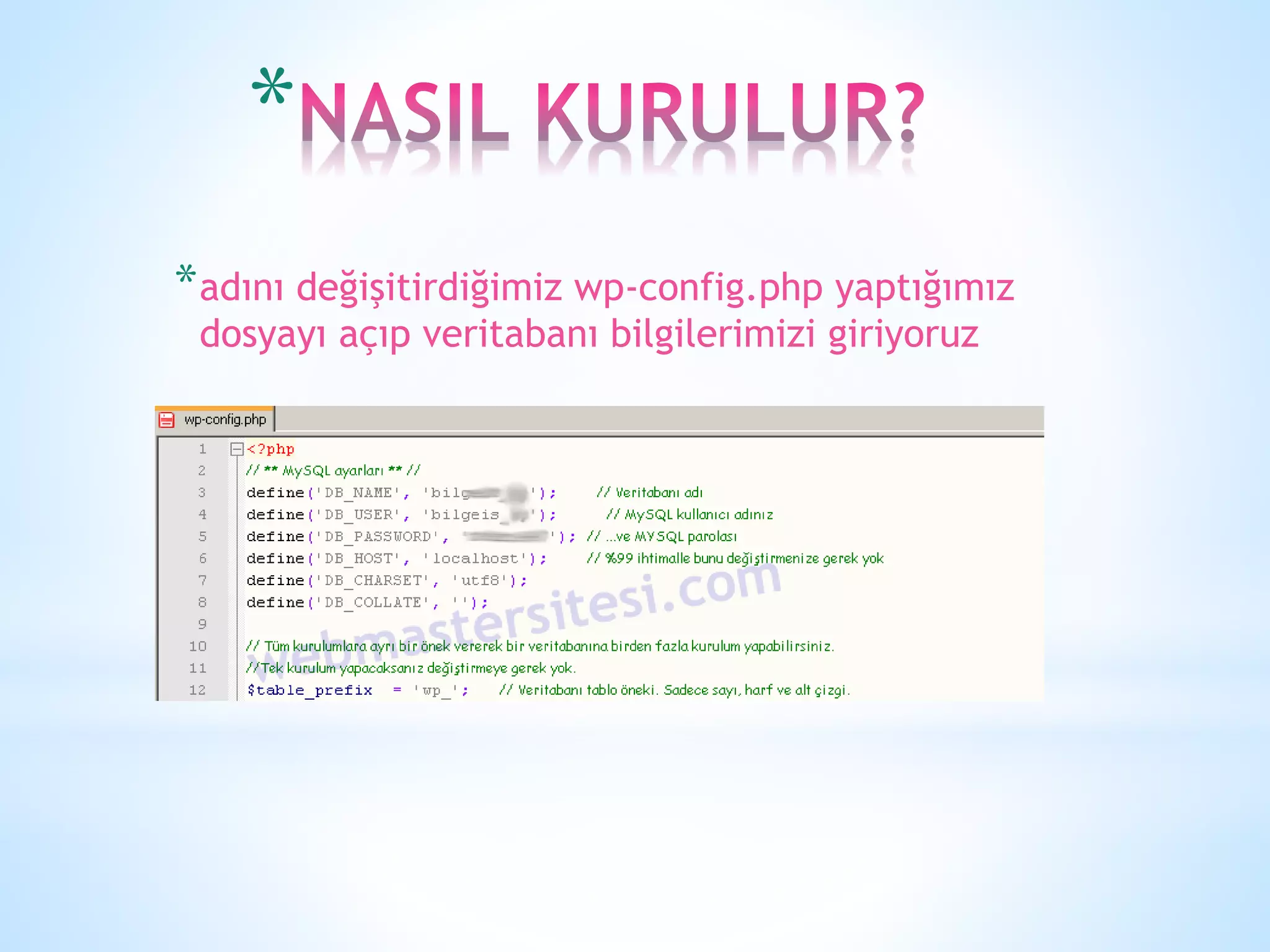 *
*adını değişitirdiğimiz wp-config.php yaptığımız
dosyayı açıp veritabanı bilgilerimizi giriyoruz
 