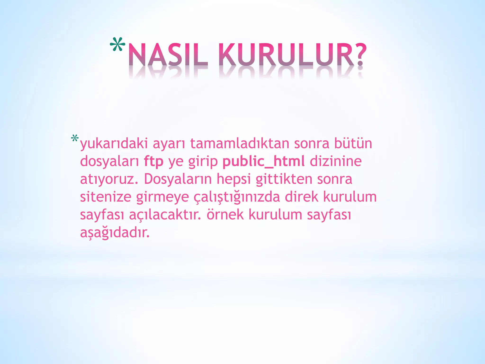*
*yukarıdaki ayarı tamamladıktan sonra bütün
dosyaları ftp ye girip public_html dizinine
atıyoruz. Dosyaların hepsi gittikten sonra
sitenize girmeye çalıştığınızda direk kurulum
sayfası açılacaktır. örnek kurulum sayfası
aşağıdadır.
 