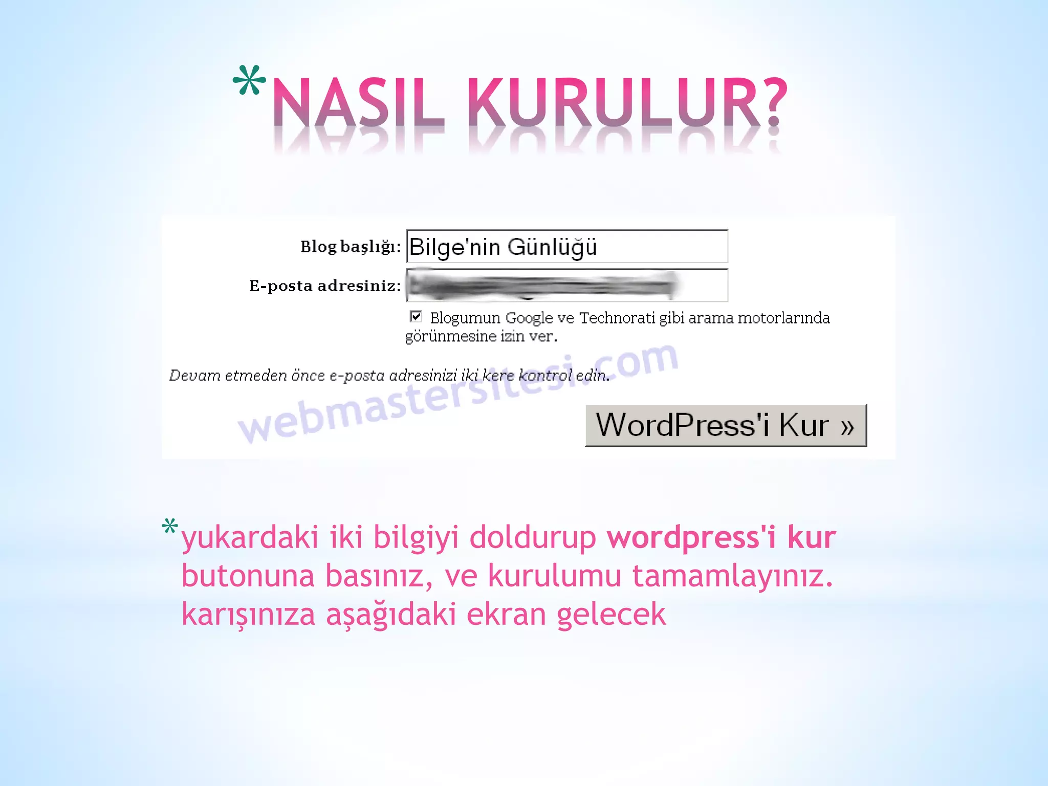 *
*yukardaki iki bilgiyi doldurup wordpress'i kur
butonuna basınız, ve kurulumu tamamlayınız.
karışınıza aşağıdaki ekran gelecek
 