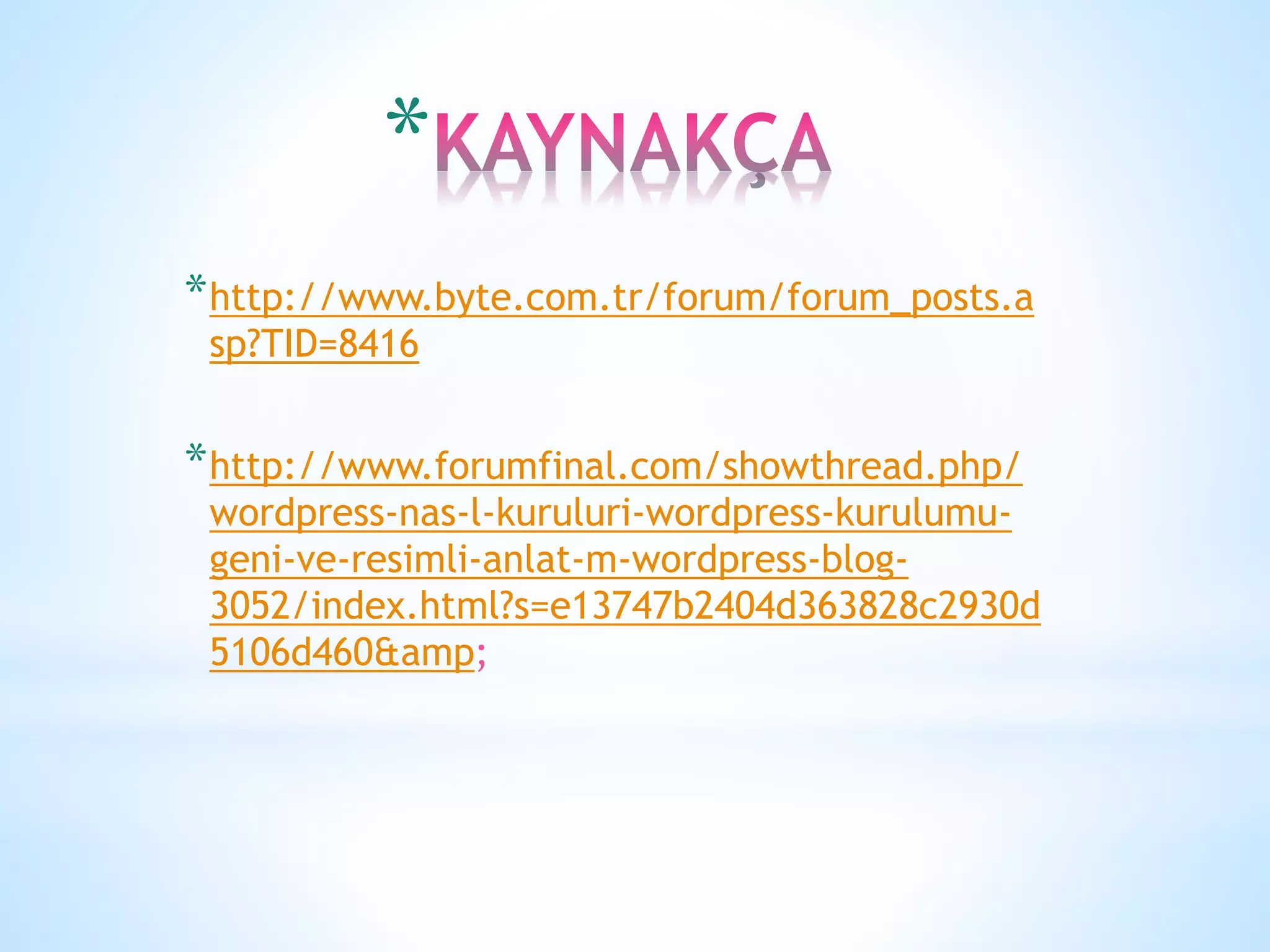 *
*http://www.byte.com.tr/forum/forum_posts.a
sp?TID=8416
*http://www.forumfinal.com/showthread.php/
wordpress-nas-l-kuruluri-wordpress-kurulumu-
geni-ve-resimli-anlat-m-wordpress-blog-
3052/index.html?s=e13747b2404d363828c2930d
5106d460&amp;
 