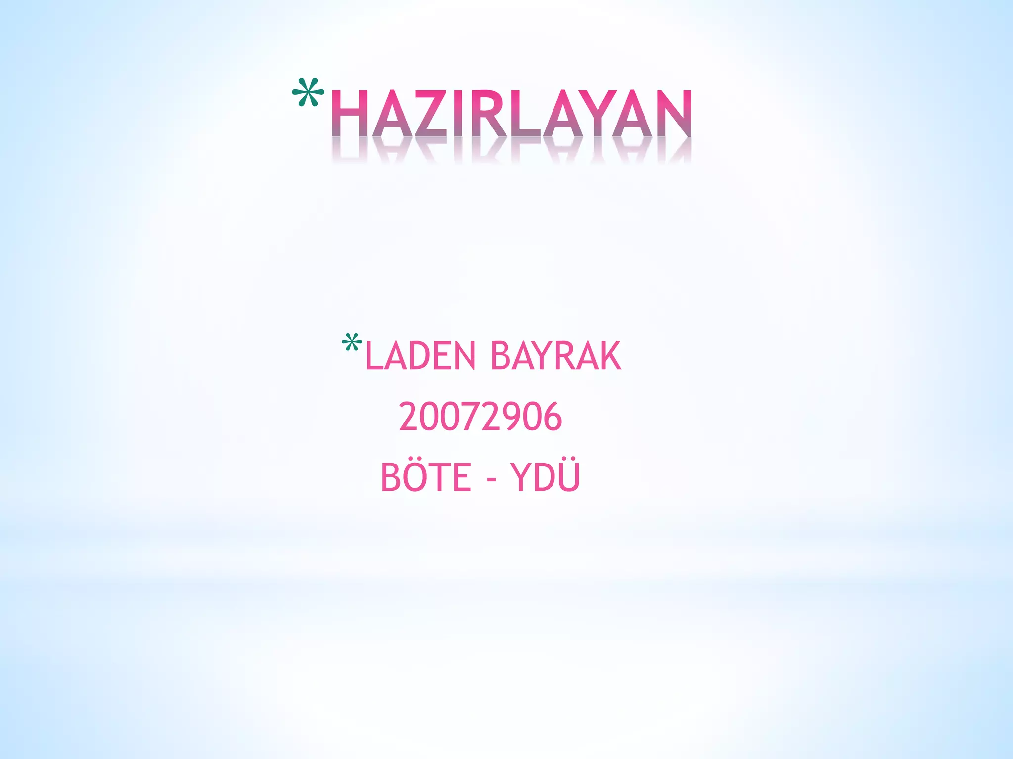 *
*LADEN BAYRAK
20072906
BÖTE - YDÜ
 