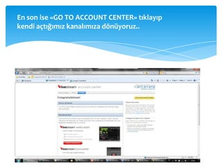 En son ise «GO TO ACCOUNT CENTER» tıklayıp kendi açtığımız kanalımıza dönüyoruz..