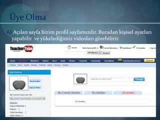 Üye Olma6) Açılan sayfa bizim profil sayfamızdır. Buradan kişisel ayarları yapabilir  ve yükelediğimiz videoları görebiliriz