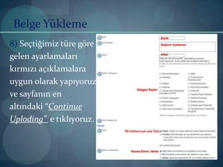 Belge Yükleme8) Seçtiğimiz türe göregelen ayarlamalarıkırmızı açıklamalara uygun olarak yapıyoruzve sayfanın enaltındaki “ContinueUploding”  e tıklıyoruz.
