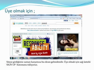 Üye olmak için ;Siteye girdiğimiz zaman karşımıza bu ekran gelmektedir. Üye olmak için sağ üstteki SIGN UP  butonunu tıklıyoruz.