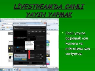 LİVESTREAM’DA CANLI YAYIN YAPMAK Canlı yayına başlamak için kamera ve mikrofona izin veriyoruz. 