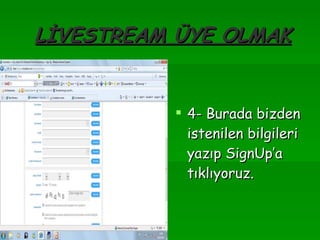 LİVESTREAM ÜYE OLMAK 4- Burada bizden istenilen bilgileri yazıp SignUp’a tıklıyoruz. 