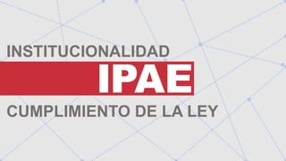 INSTITUCIONALIDAD
CUMPLIMIENTO DE LA LEY
 