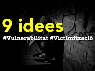 9 idees	
 
#Vulnerabilitat #վپٳó
 