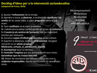 •  Centrem-­‐nos	
 més	
 en	
 els	
 usos	
 que	
 en	
 les	
 pròpies	
 
substàncies	
 
•  L’adicció	
 no	
 ha	
 de	
 ser	
 el	
 problema	
 més	
 important	
 ("i	
 
ﬁnalitzador	
 del	
 procés	
 problemà@c”)	
 
•  Alguns	
 usos	
 son	
 més	
 greus	
 que	
 altres:	
 quins	
 usos	
 són	
 els	
 
que	
 realment	
 donen	
 problemes?	
 
•  No	
 u@litzem	
 la	
 regulació	
 legal	
 de	
 les	
 drogues	
 com	
 a	
 
excusa	
 per	
 abstenir-­‐se	
 
•  La	
 reducció	
 de	
 riscos	
 com	
 a	
 element	
 transversal	
 de	
 tota	
 
la	
 intervenció	
 preven@va.	
 
•  L’evidència	
 cienﬁca	
 ens	
 ajuda	
 però	
 no	
 resol	
 la	
 qües@ó	
 
 