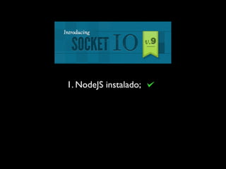 1. NodeJS instalado;
 