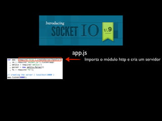 app.js
    Importa o módulo http e cria um servidor
 