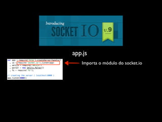 app.js
   Importa o módulo do socket.io
 