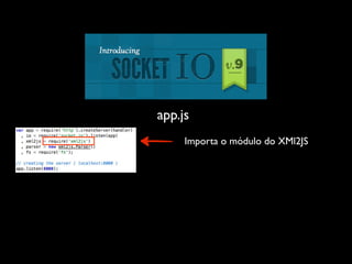 app.js
     Importa o módulo do XMl2JS
 