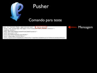 Pusher

Comando para teste
                     Mensagem
 