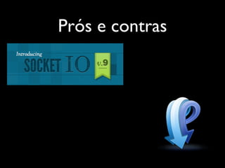 Prós e contras
 