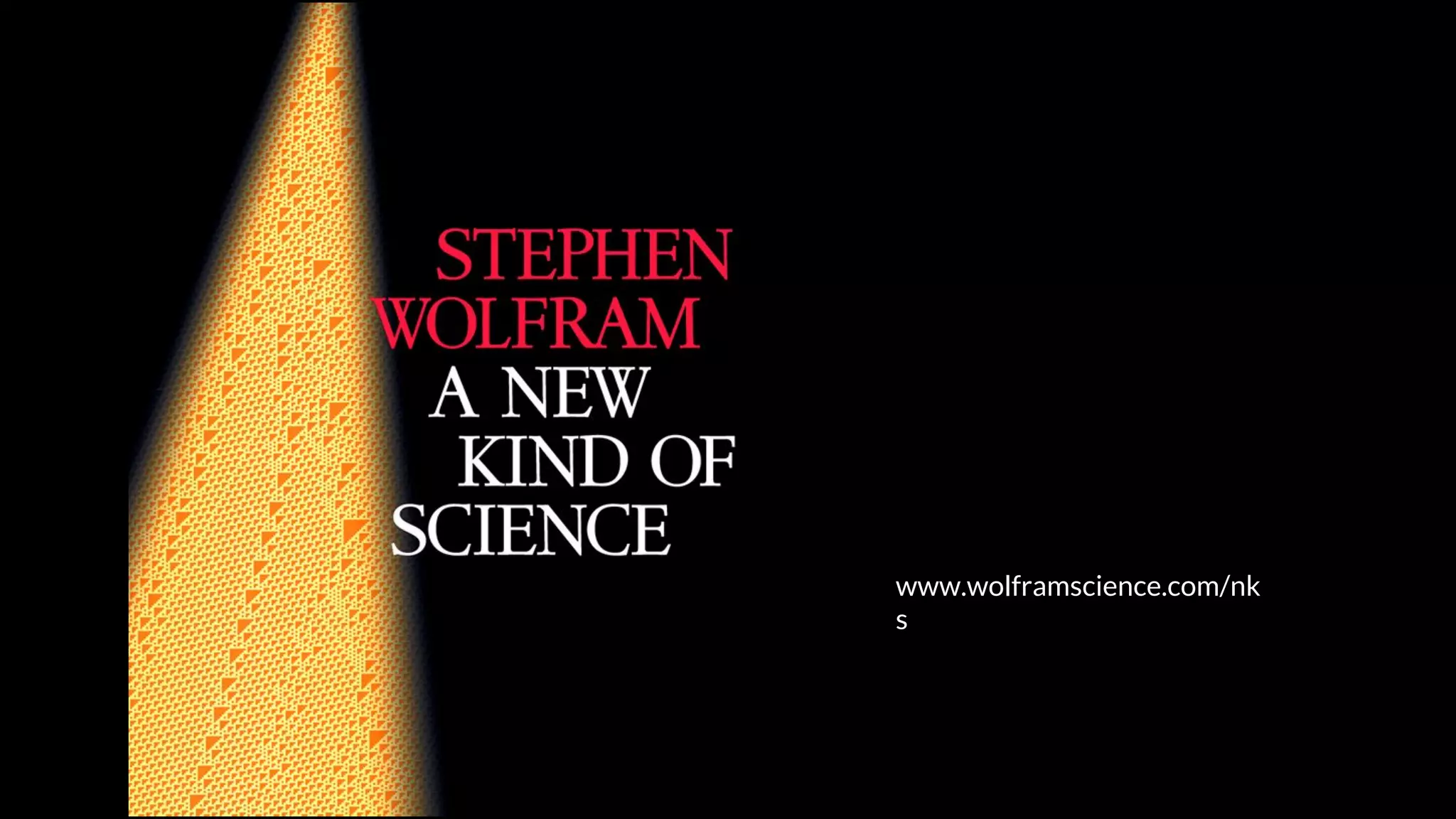 src: www.adamwalanus.pl/2016/chaitin/160519-1804-19.jpg
www.wolframscience.com/nk
s
 